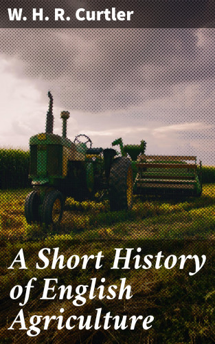 W. H. R. Curtler: A Short History of English Agriculture