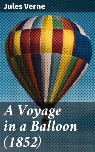 Jules Verne: A Voyage in a Balloon (1852)
