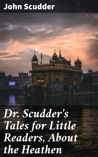 John Scudder: Dr. Scudder's Tales for Little Readers, About the Heathen