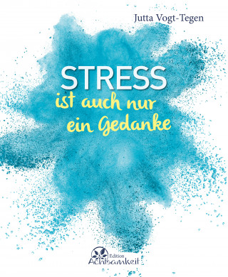 Jutta Vogt-Tegen: Stress ist auch nur ein Gedanke