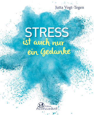 Jutta Vogt-Tegen: Stress ist auch nur ein Gedanke