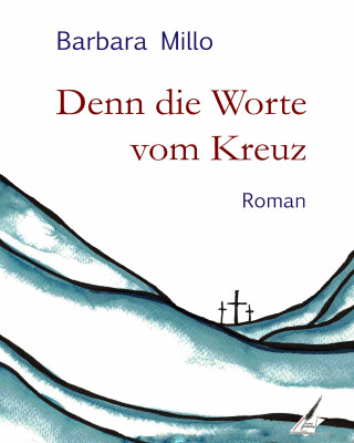 Barbara Millo: Denn die Worte vom Kreuz