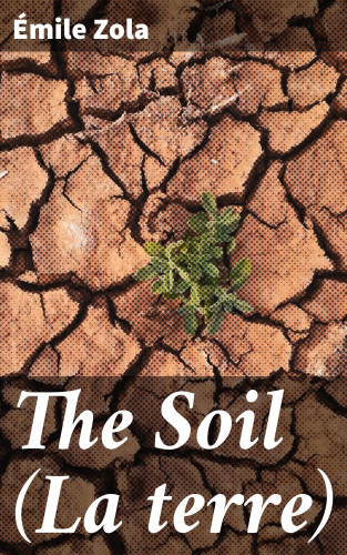 Émile Zola: The Soil (La terre)