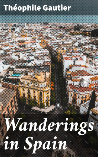 Théophile Gautier: Wanderings in Spain