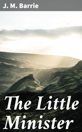 J. M. Barrie: The Little Minister