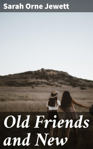 Sarah Orne Jewett: Old Friends and New