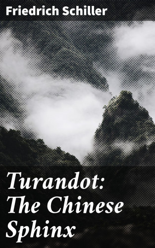 Friedrich Schiller: Turandot: The Chinese Sphinx