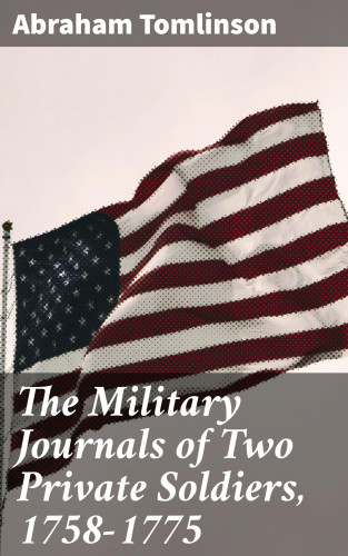 Abraham Tomlinson: The Military Journals of Two Private Soldiers, 1758-1775