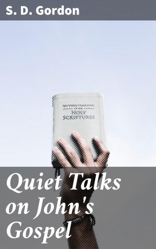 S. D. Gordon: Quiet Talks on John's Gospel