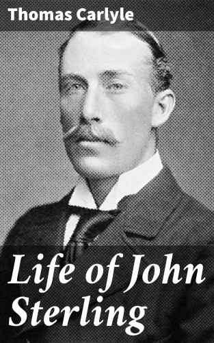 Thomas Carlyle: Life of John Sterling