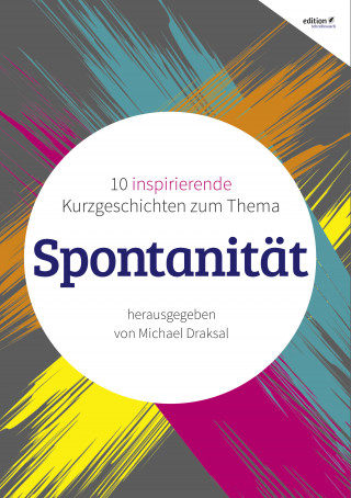 Michael Draksal, Marie Franz, Jennifer Böhm, Jeniella Vera, Marina Kryuchkova, Tobias Kuczera, Juliet May, Rosa Lia, Sandra Wiedemann, Katrin Laskowski, Christina Leoni: Spontanität