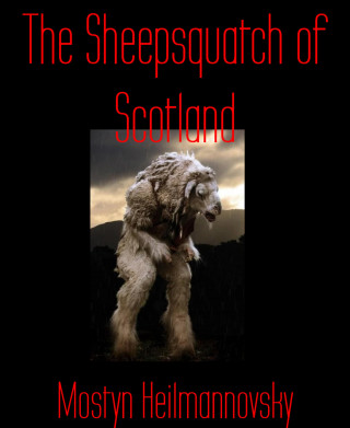 Mostyn Heilmannovsky: The Sheepsquatch of Scotland