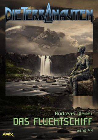 Andreas Weiler: DIE TERRANAUTEN, Band 44: DAS FLUCHTSCHIFF