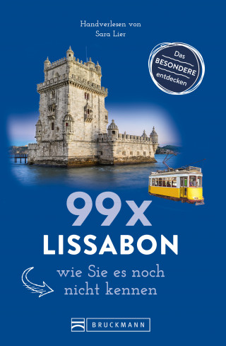 Sara Lier: Bruckmann Reiseführer: 99 x Lissabon, wie Sie es noch nicht kennen