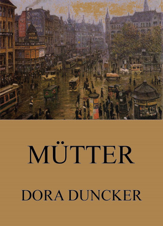 Dora Duncker: Mütter