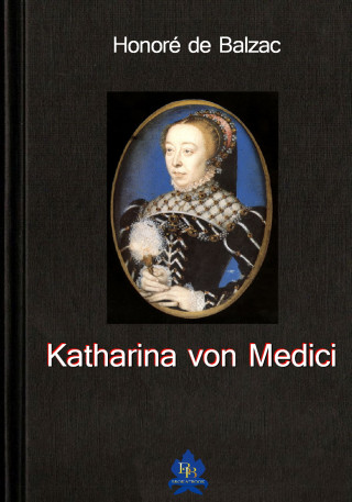 Honoré de Balzac: Katharina von Medici