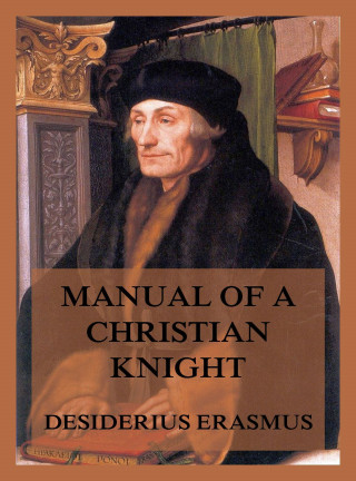 Desiderius Erasmus: Manual of a Christian Knight