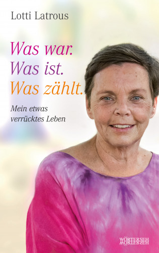 Lotti Latrous: Was war. Was ist. Was zählt.