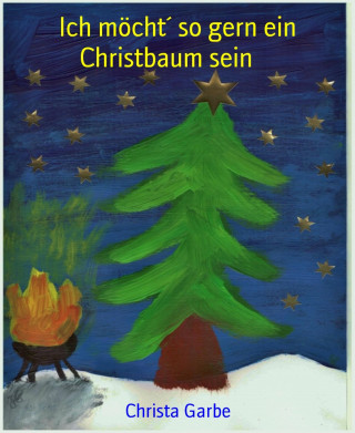 Christa Garbe: Ich möcht´ so gern ein Christbaum sein