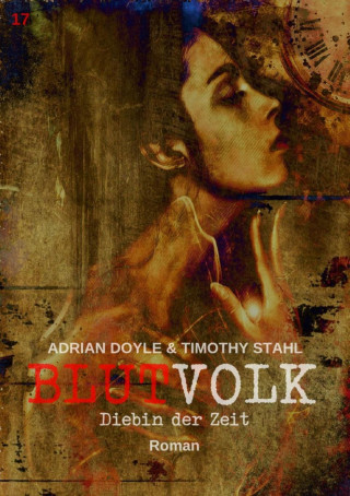 Adrian Doyle, Timothy Stahl: BLUTVOLK, Band 17: DIEBIN DER ZEIT