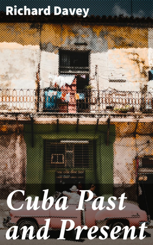 Richard Davey: Cuba Past and Present