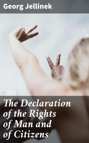 Georg Jellinek: The Declaration of the Rights of Man and of Citizens