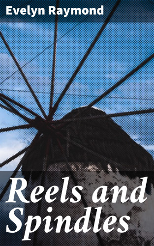 Evelyn Raymond: Reels and Spindles