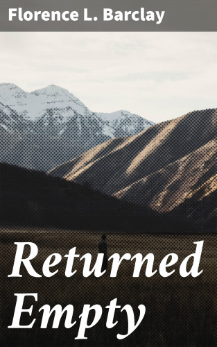 Florence L. Barclay: Returned Empty