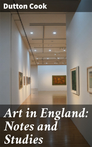 Dutton Cook: Art in England: Notes and Studies