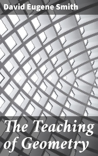 David Eugene Smith: The Teaching of Geometry