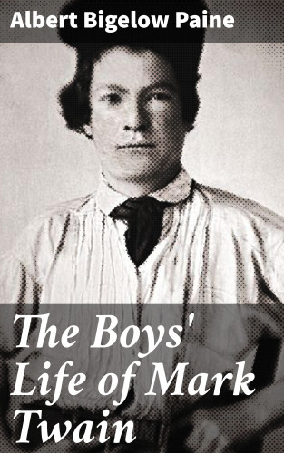 Albert Bigelow Paine: The Boys' Life of Mark Twain
