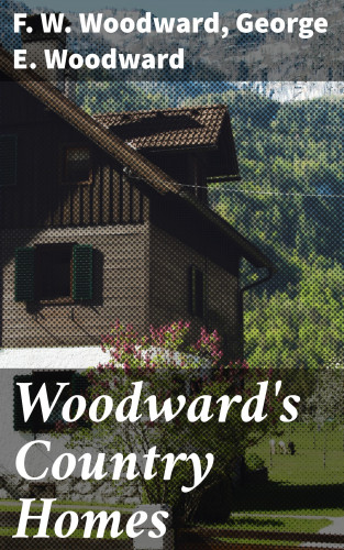 George E. Woodward, F. W. Woodward: Woodward's Country Homes