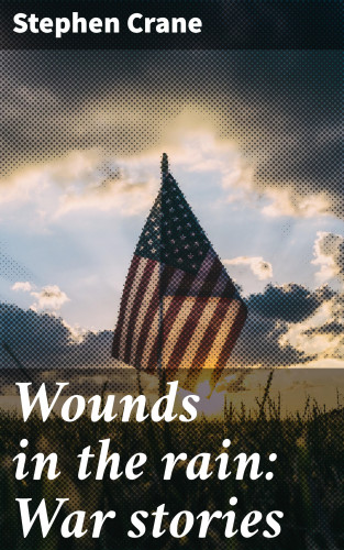 Stephen Crane: Wounds in the rain: War stories