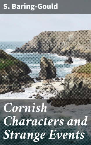 S. Baring-Gould: Cornish Characters and Strange Events