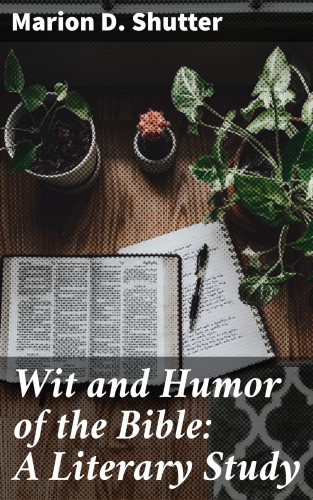 Marion D. Shutter: Wit and Humor of the Bible: A Literary Study