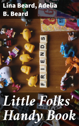 Lina Beard, Adelia B. Beard: Little Folks' Handy Book