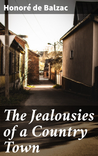 Honoré de Balzac: The Jealousies of a Country Town