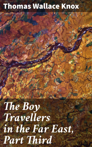 Thomas Wallace Knox: The Boy Travellers in the Far East, Part Third