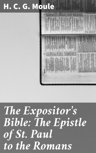 H. C. G. Moule: The Expositor's Bible: The Epistle of St Paul to the Romans