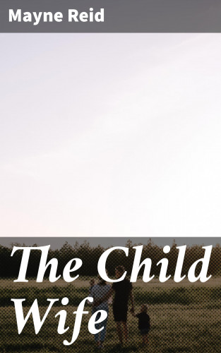 Mayne Reid: The Child Wife