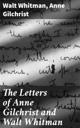 Anne Gilchrist, Walt Whitman: The Letters of Anne Gilchrist and Walt Whitman