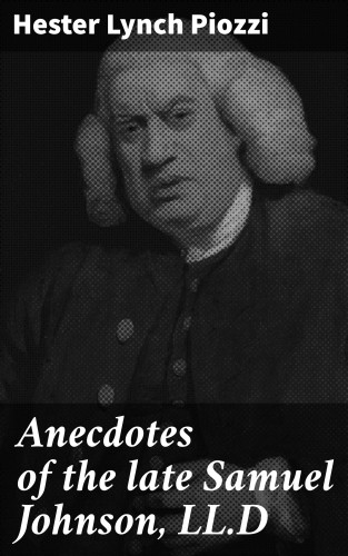 Hester Lynch Piozzi: Anecdotes of the late Samuel Johnson, LL.D