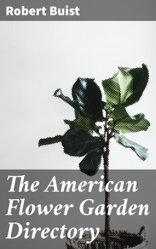 Robert Buist: The American Flower Garden Directory