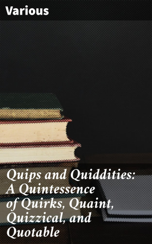 Diverse: Quips and Quiddities: A Quintessence of Quirks, Quaint, Quizzical, and Quotable