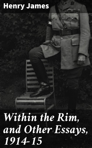 Henry James: Within the Rim, and Other Essays, 1914-15