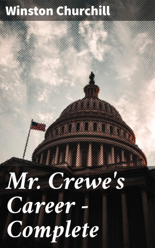 Winston Churchill: Mr. Crewe's Career — Complete