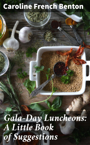 Caroline French Benton: Gala-Day Luncheons: A Little Book of Suggestions