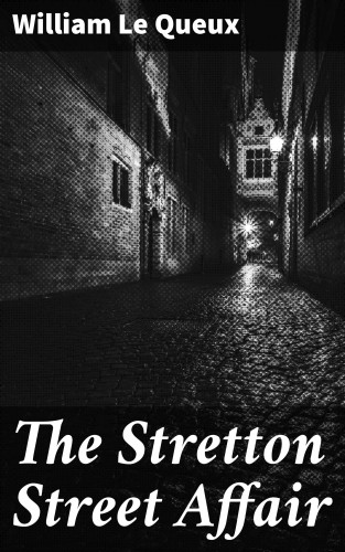 William Le Queux: The Stretton Street Affair
