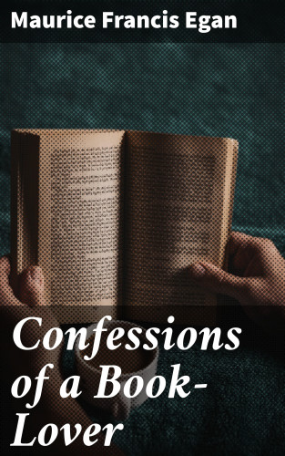 Maurice Francis Egan: Confessions of a Book-Lover