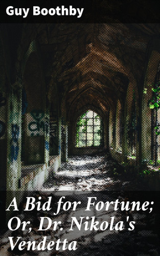 Guy Boothby: A Bid for Fortune; Or, Dr. Nikola's Vendetta
